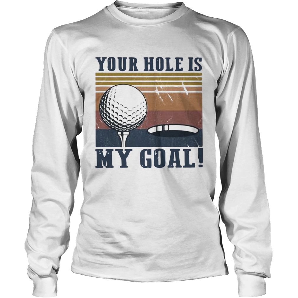 Your hole is my goal golf vintage  Long Sleeve