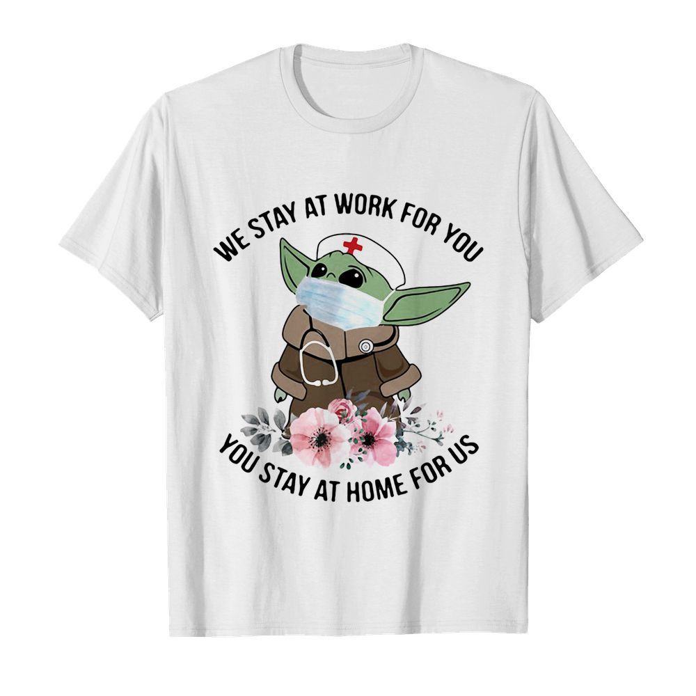 tar wars baby yoda mask we stay at work for you stay at home for us flowers covid-19 shirt