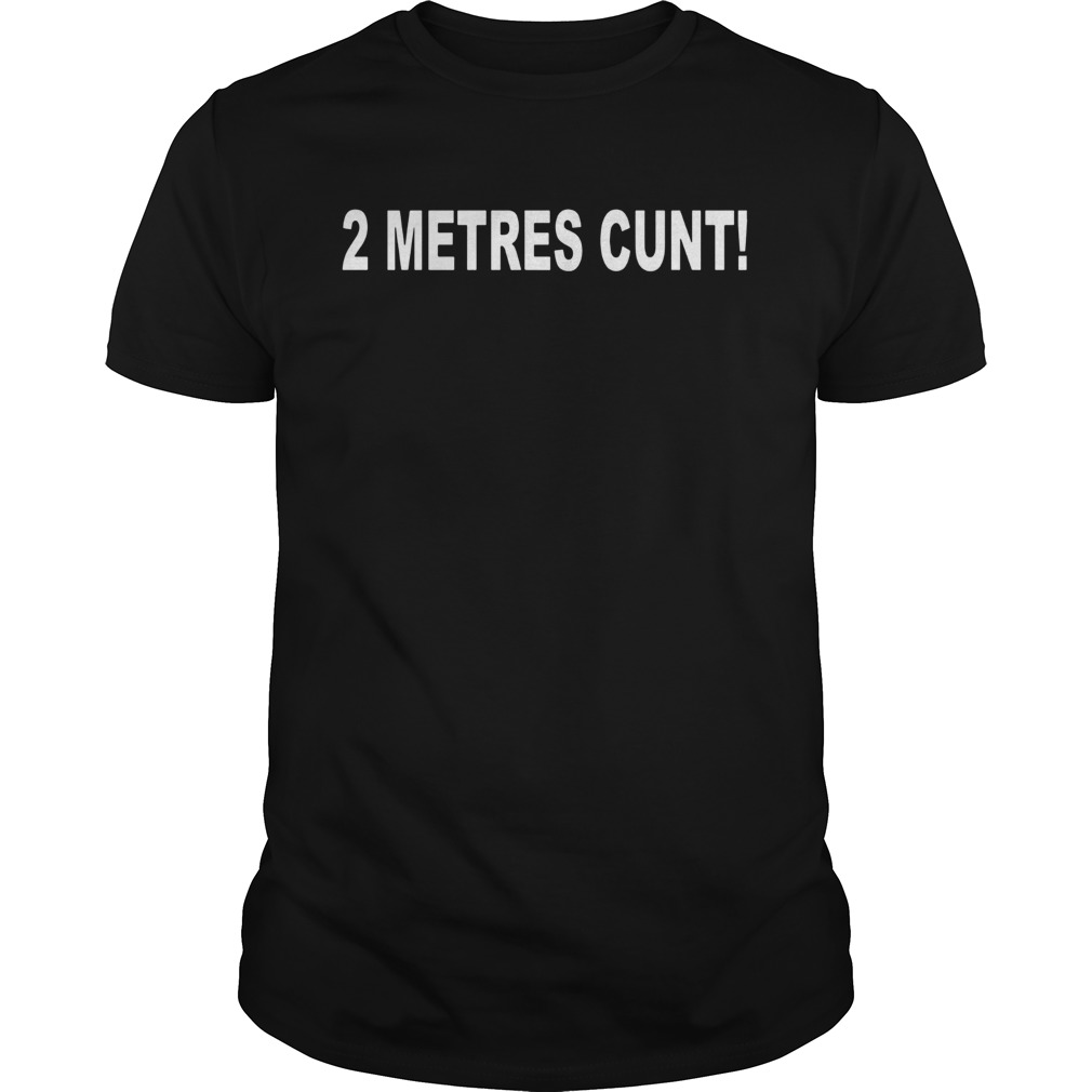 2 Metres Cunt shirt