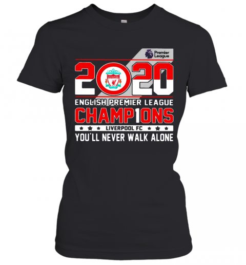 2020 English Premier League Champions Liverpool Fc You'Ll Never Walk Alone T-Shirt Classic Women's T-shirt