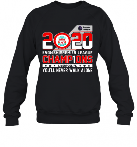 2020 English Premier League Champions Liverpool Fc You'Ll Never Walk Alone T-Shirt Unisex Sweatshirt