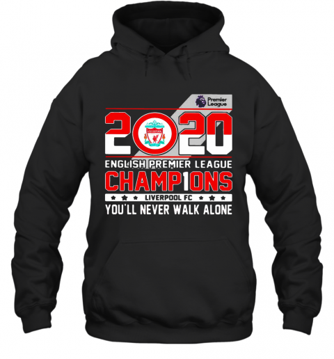 2020 English Premier League Champions Liverpool Fc You'Ll Never Walk Alone T-Shirt Unisex Hoodie