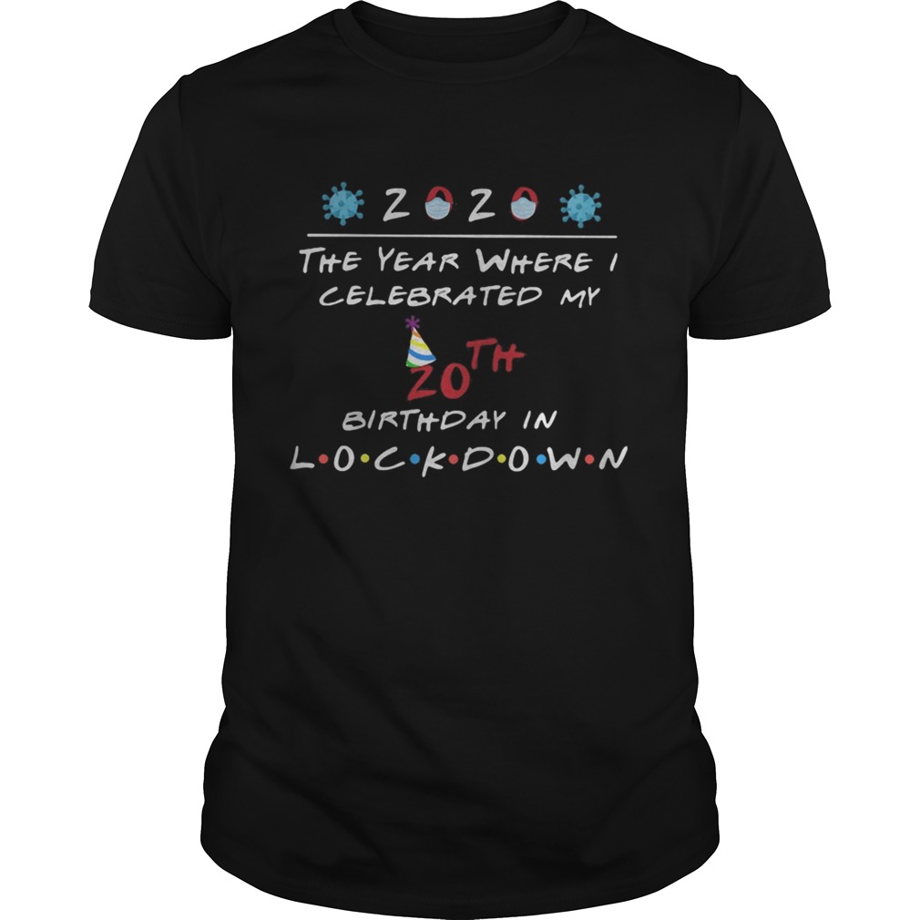 2020 the year where celebrated my 20th birthday in lockdown mask covid19 shirt