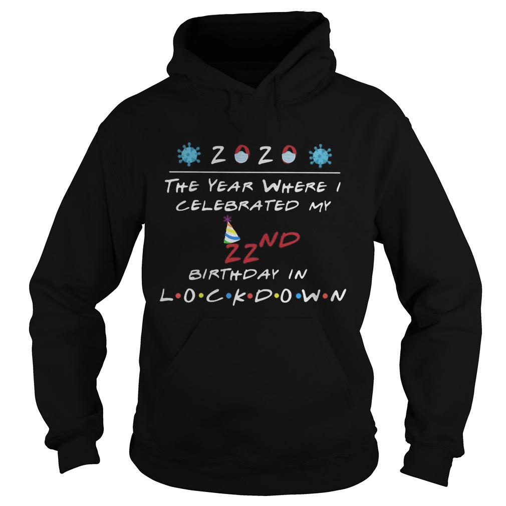 2020 the year where celebrated my 22nd birthday in lockdown mask covid19  Hoodie