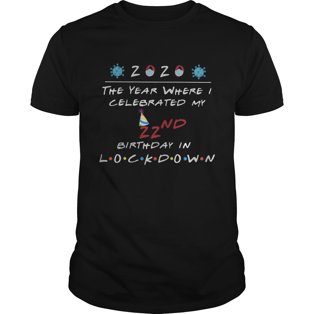 2020 the year where celebrated my 22nd birthday in lockdown mask covid19 shirt