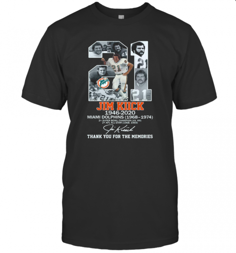 21 Jim Kiick 1946 2020 Miami Dolphins 1968 1974 Thank You For The Memories Signature T-Shirt