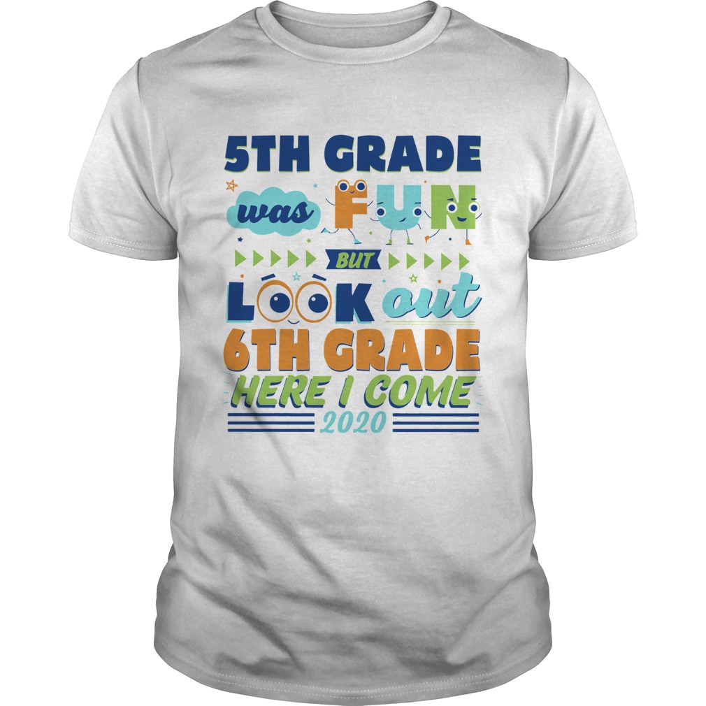 5th Grade Was Fun But Look Out 6th Grade Here I Come 2020 shirt