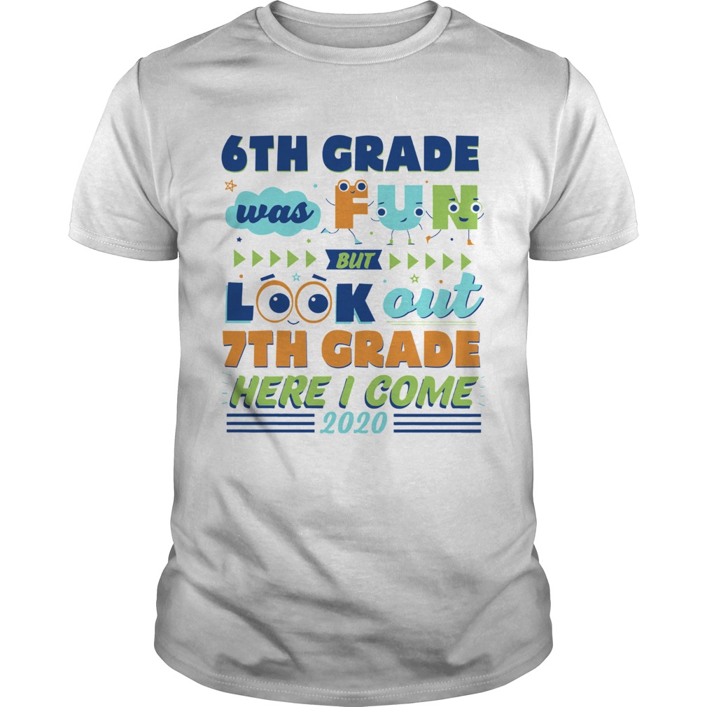 6th Grade Was Fun But Look Out 7th Grade Here I Come 2020 shirt