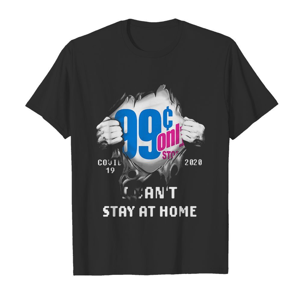 99 Cents Only Stores Covid-19 2020 I can’t stay at home hand shirt