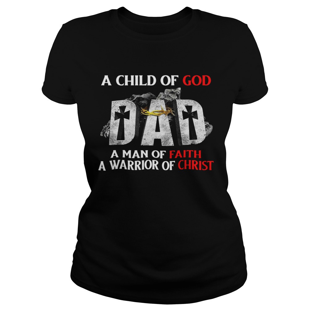 A Child Of God Dad A Man Of Faith A Warrior Of Christ  Classic Ladies