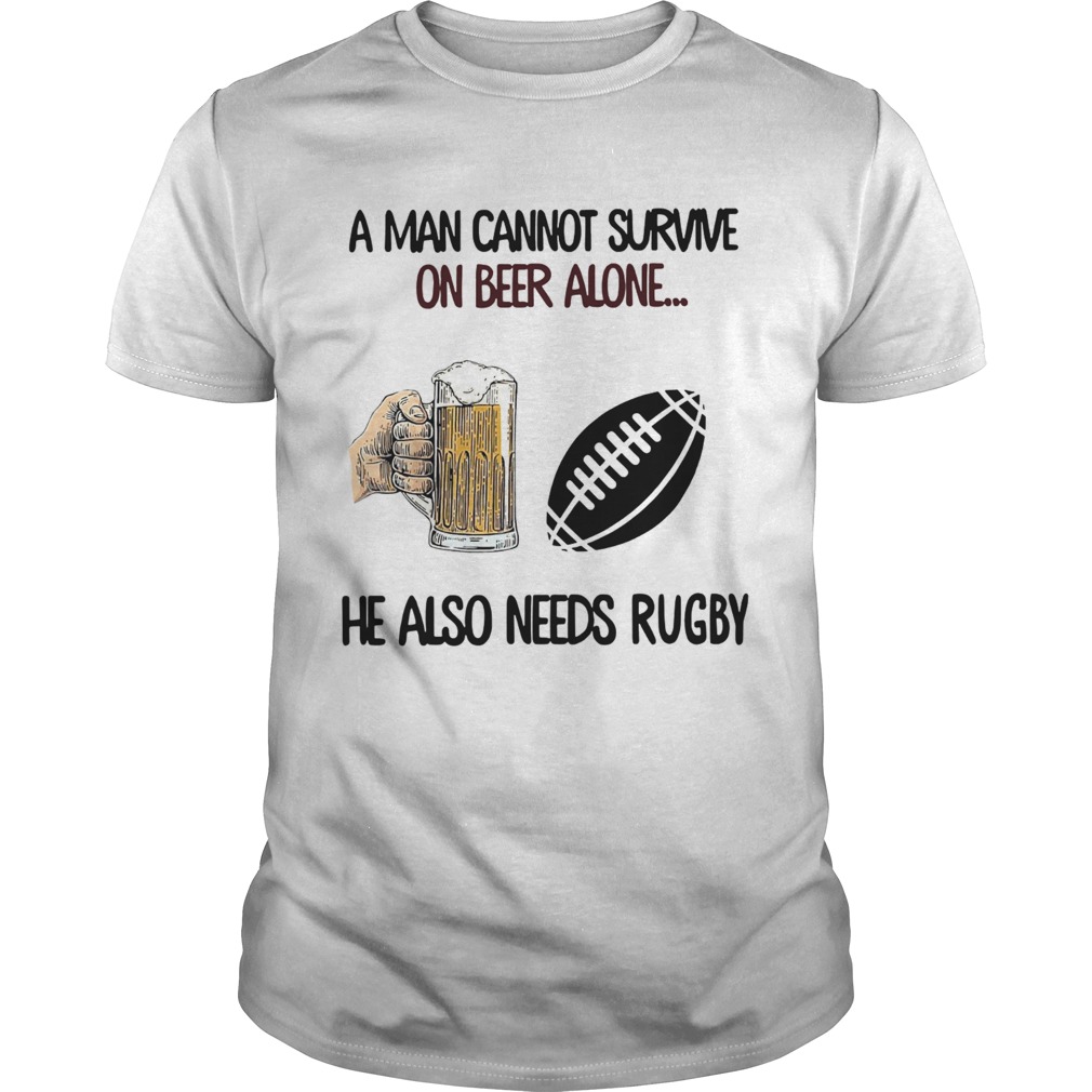 A Man Cannot Survive On Beer Alone He Also Needs Rugby shirt