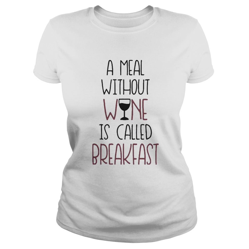 A Meal Without Wine Is Called Breakfast Funny Wine  Classic Ladies