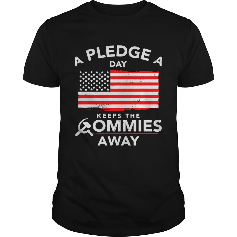 A Pledge A Day Keeps The Commies Away American Flag shirt