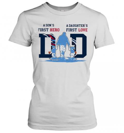 A Son'S First Hero A Daughter'S First Love Tennessee Titans Happy Father'S Day T-Shirt Classic Women's T-shirt