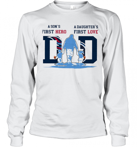 A Son'S First Hero A Daughter'S First Love Tennessee Titans Happy Father'S Day T-Shirt Long Sleeved T-shirt 