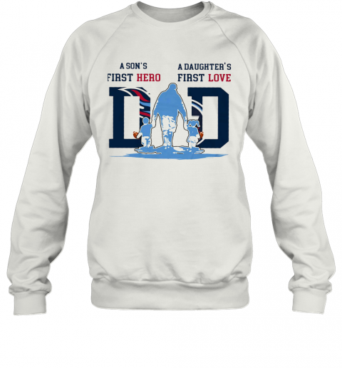 A Son'S First Hero A Daughter'S First Love Tennessee Titans Happy Father'S Day T-Shirt Unisex Sweatshirt