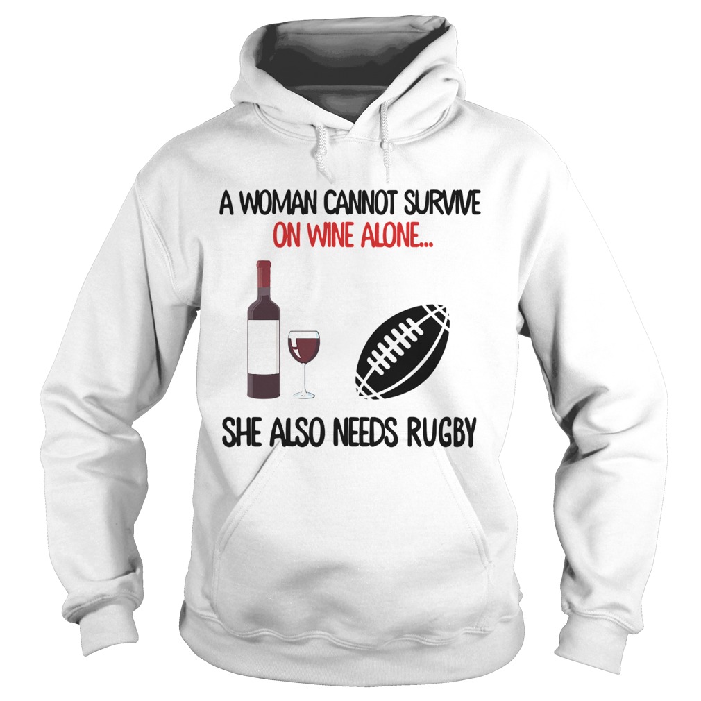 A Woman Cannot Survive On Wine Alone She Also Needs Rugby  Hoodie