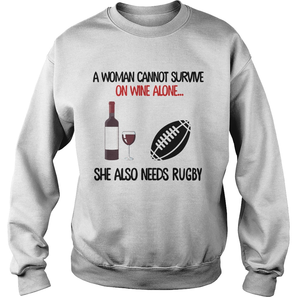 A Woman Cannot Survive On Wine Alone She Also Needs Rugby  Sweatshirt