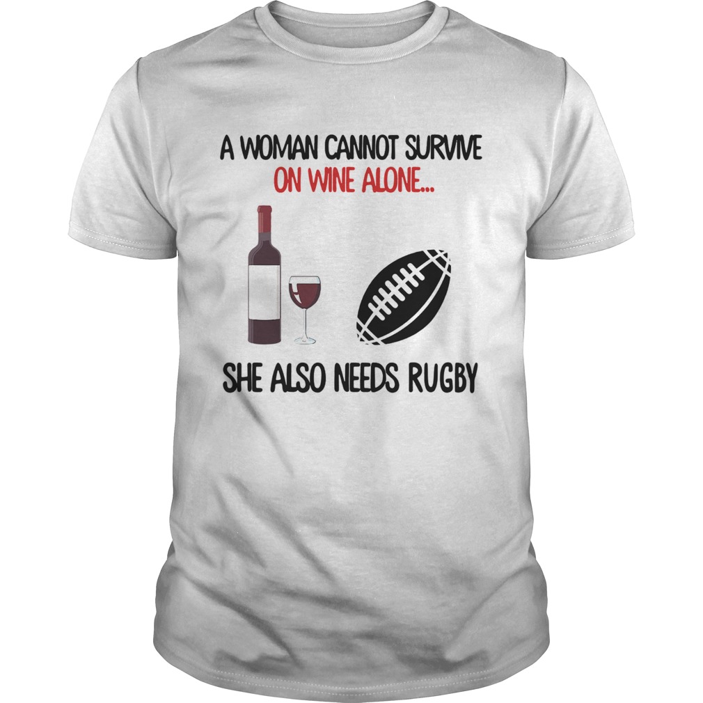 A Woman Cannot Survive On Wine Alone She Also Needs Rugby  Unisex