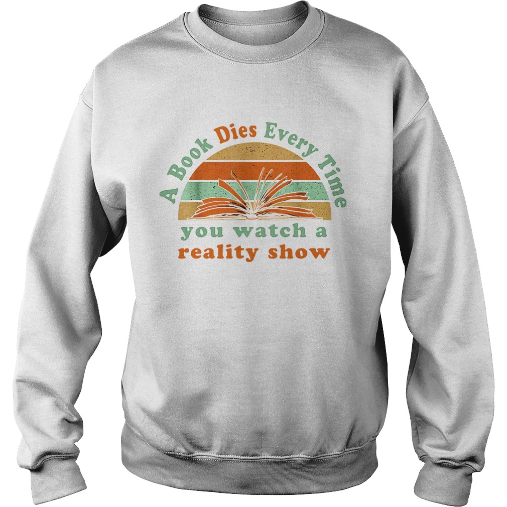 A book dies every time you watch a reality show vintage retro  Sweatshirt