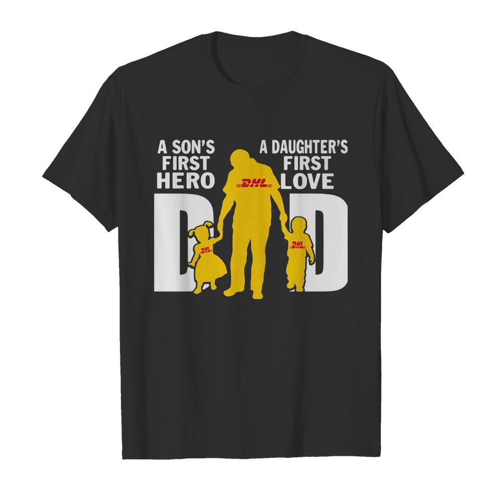 A son’s first hero a daughter’s first love dad dhl happy father’s day shirt