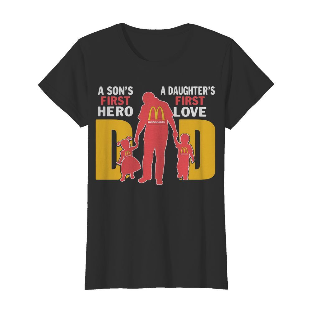 A son’s first hero a daughter’s first love dad mcdonald’s happy father’s day  Classic Women's T-shirt