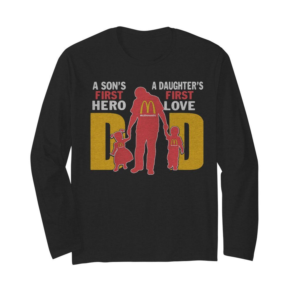 A son’s first hero a daughter’s first love dad mcdonald’s happy father’s day  Long Sleeved T-shirt 