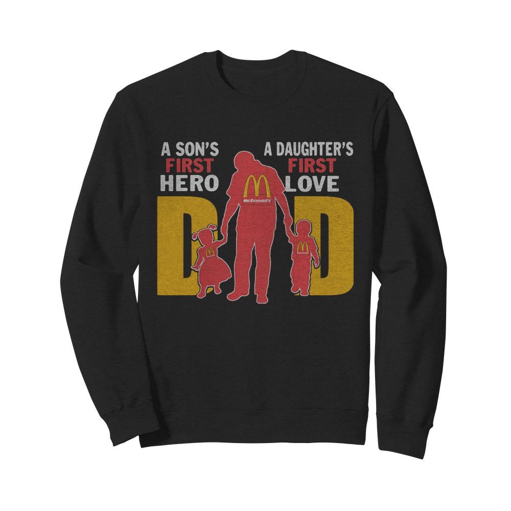 A son’s first hero a daughter’s first love dad mcdonald’s happy father’s day  Unisex Sweatshirt