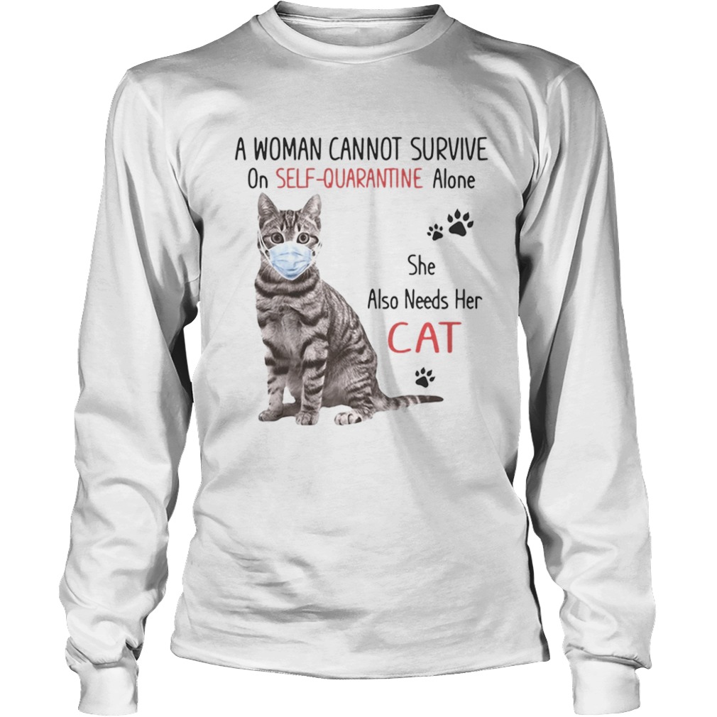 A woman cannot survive on selfquarantine alone she also needs her cat covid19  Long Sleeve