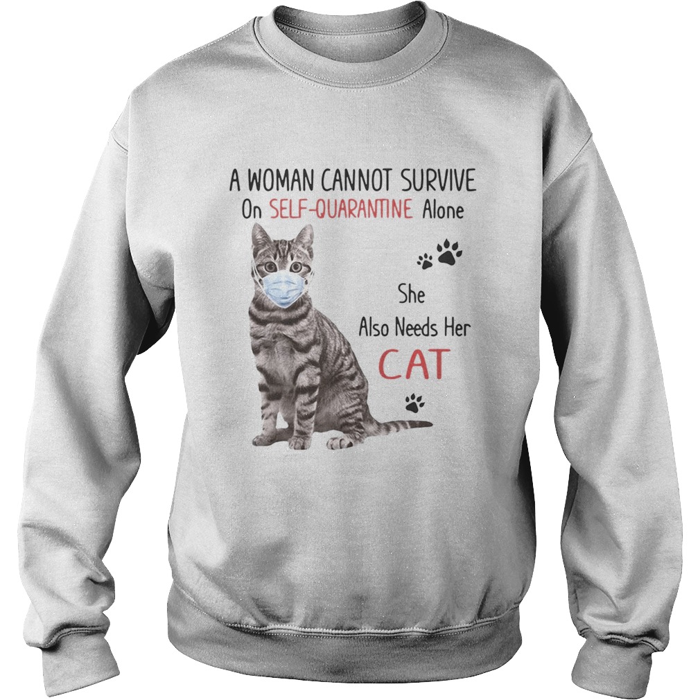 A woman cannot survive on selfquarantine alone she also needs her cat covid19  Sweatshirt