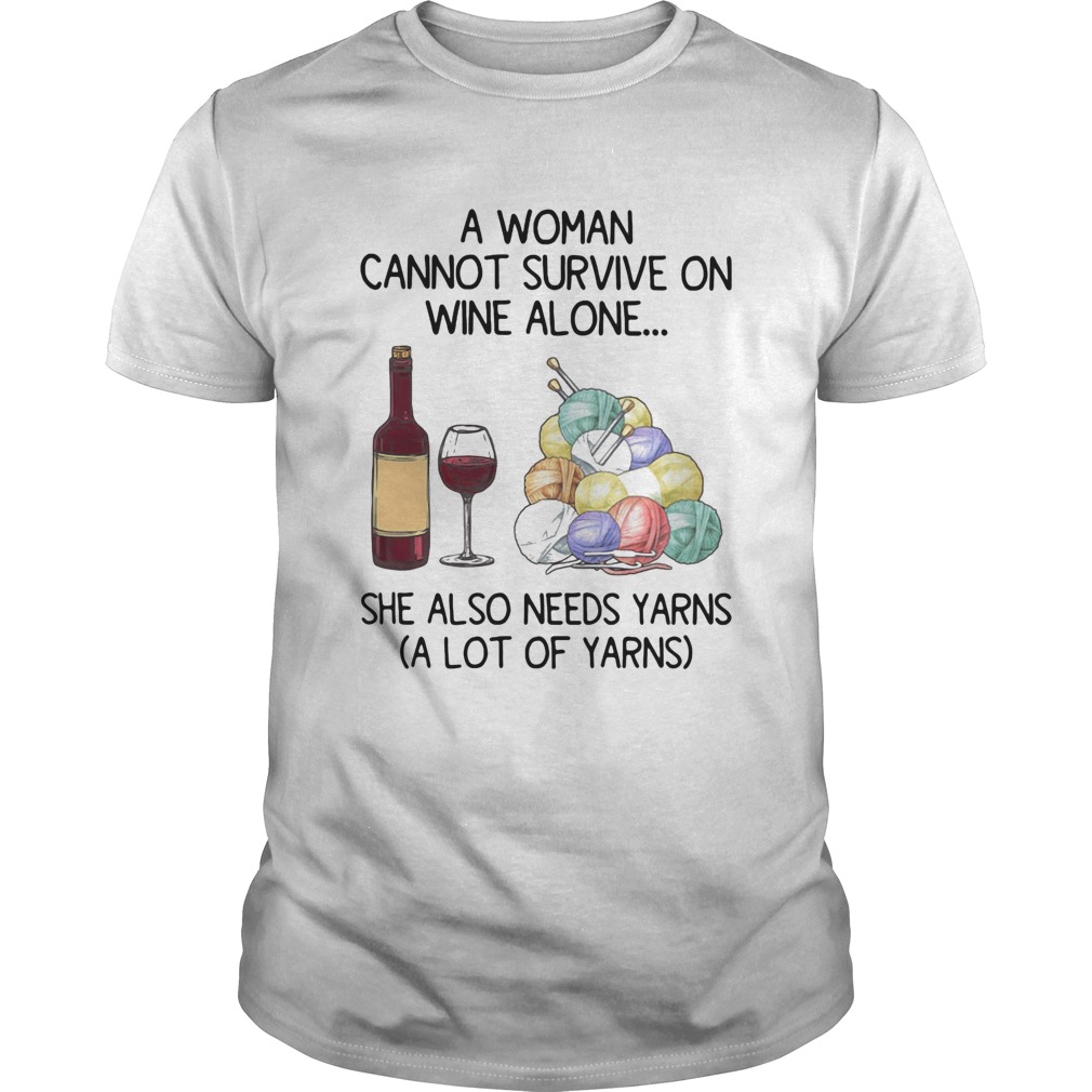 A woman cannot survive on wine alone she also needs yarns a lot of yarns shirt