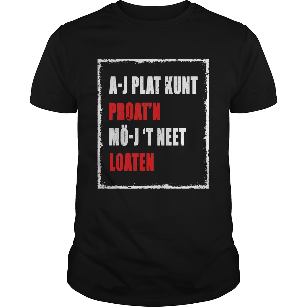 AJ Plat Kunt Proatn MoJ T Neet Loaten shirt