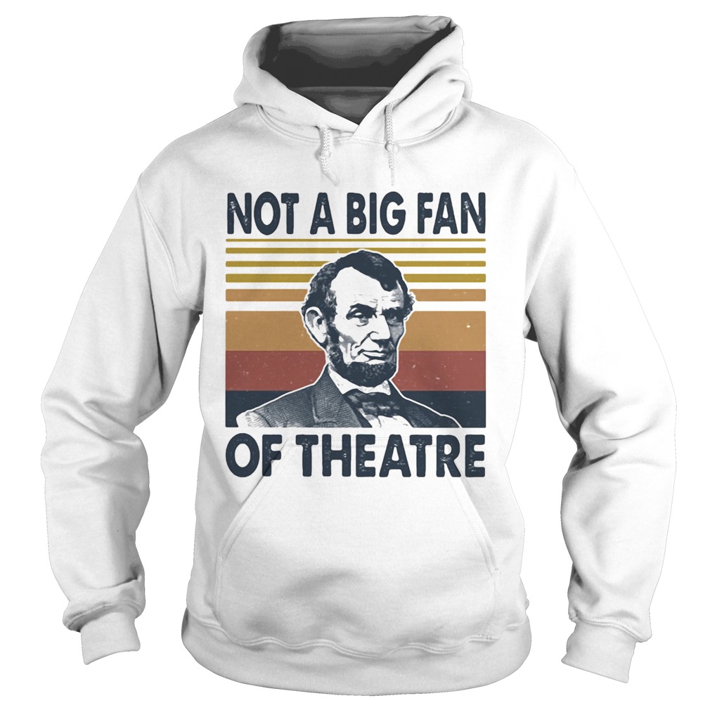 Abraham lincoln not a big fan of theatre vintage retro  Hoodie