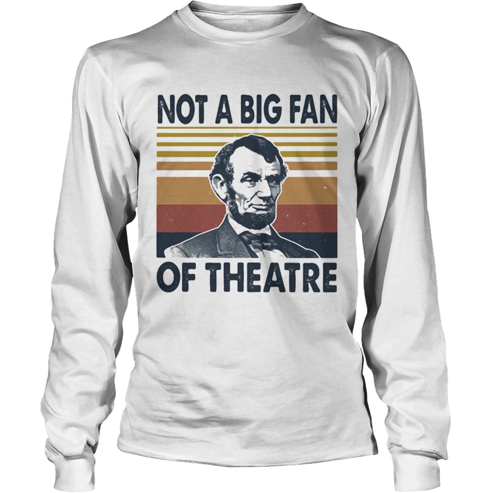 Abraham lincoln not a big fan of theatre vintage retro  Long Sleeve