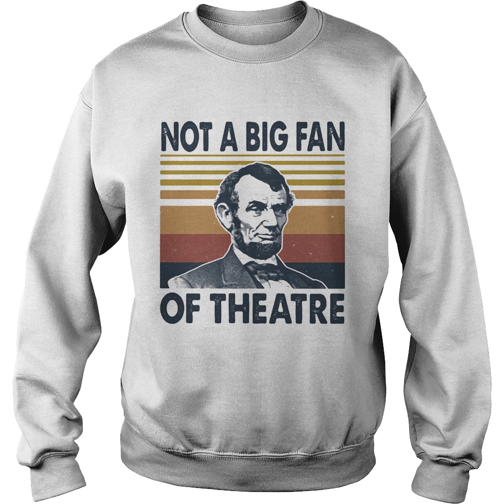 Abraham lincoln not a big fan of theatre vintage retro  Sweatshirt