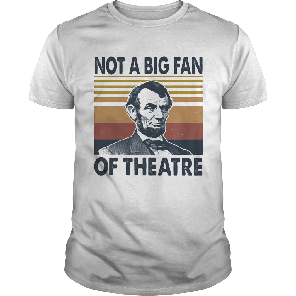 Abraham lincoln not a big fan of theatre vintage retro  Unisex