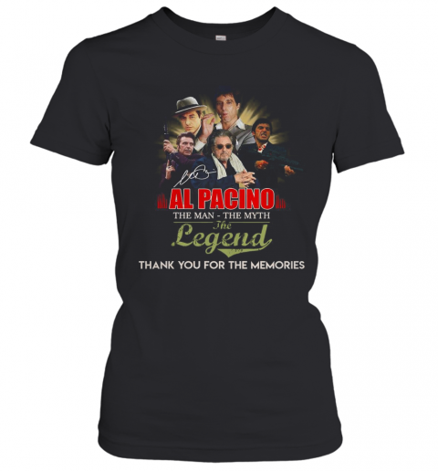 Al Pacino The Man The Myth The Legend Thank You For The Memories Signature T-Shirt Classic Women's T-shirt