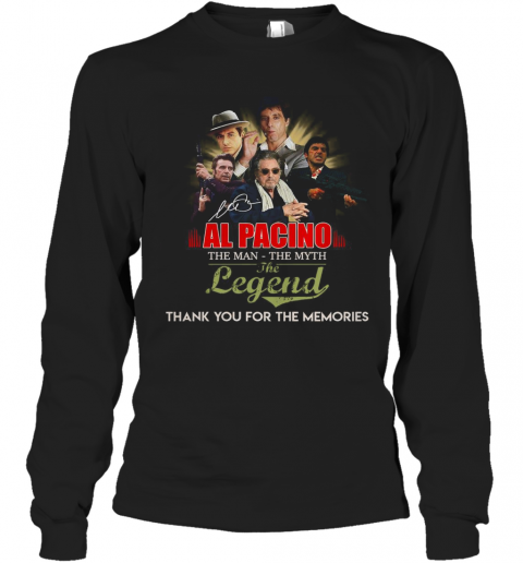 Al Pacino The Man The Myth The Legend Thank You For The Memories Signature T-Shirt Long Sleeved T-shirt 