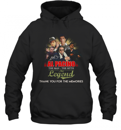 Al Pacino The Man The Myth The Legend Thank You For The Memories Signature T-Shirt Unisex Hoodie