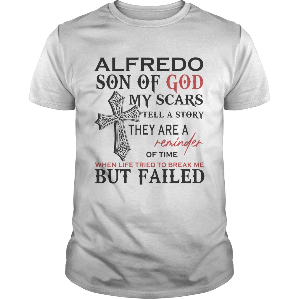 Alfredo son of god my scars tell a story they are a reminder of time when life tried to break me bu Unisex