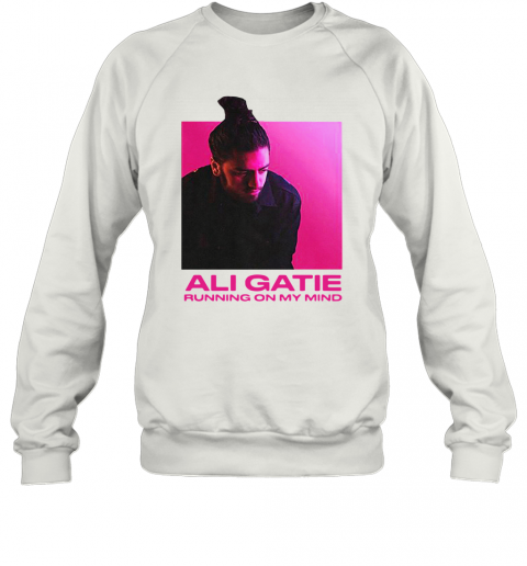 Ali Gatie Running On My Mind T-Shirt Unisex Sweatshirt