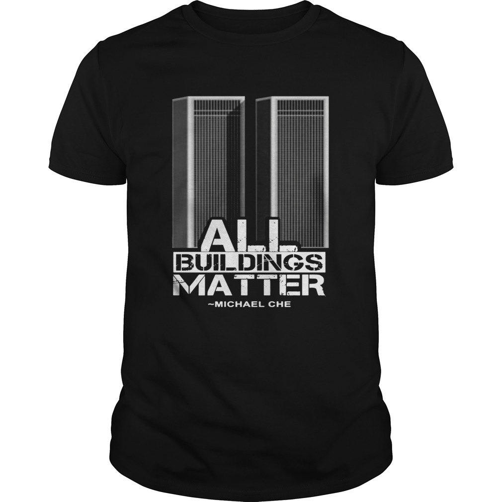 All Building Matter Michael Che shirt