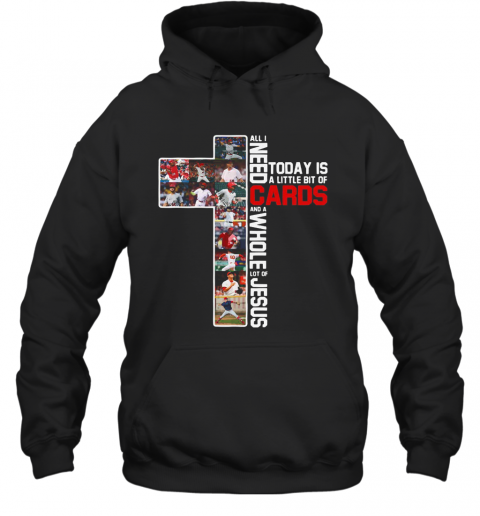 All I Need Today Is A Little Bit Of Cards Baseball And A Whole Lot Of Jesus T-Shirt Unisex Hoodie