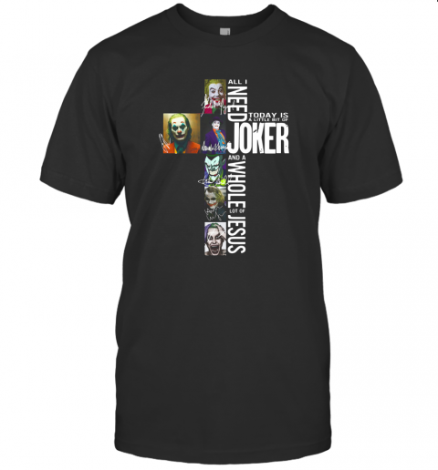 All I Need Today Is A Little Bit Of Joker And A Whole Lot Of Jesus Mug T-Shirt