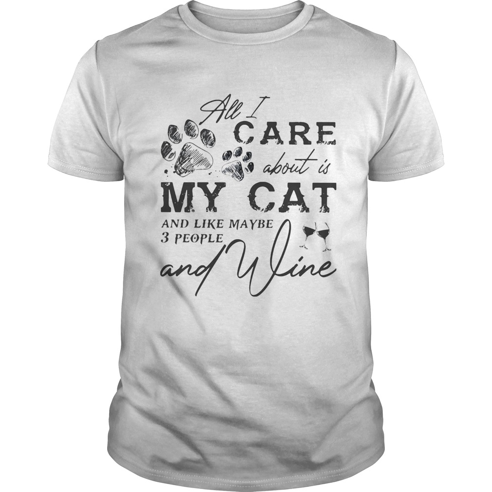 All I care about is my cat and like maybe 3 people and wine  Unisex