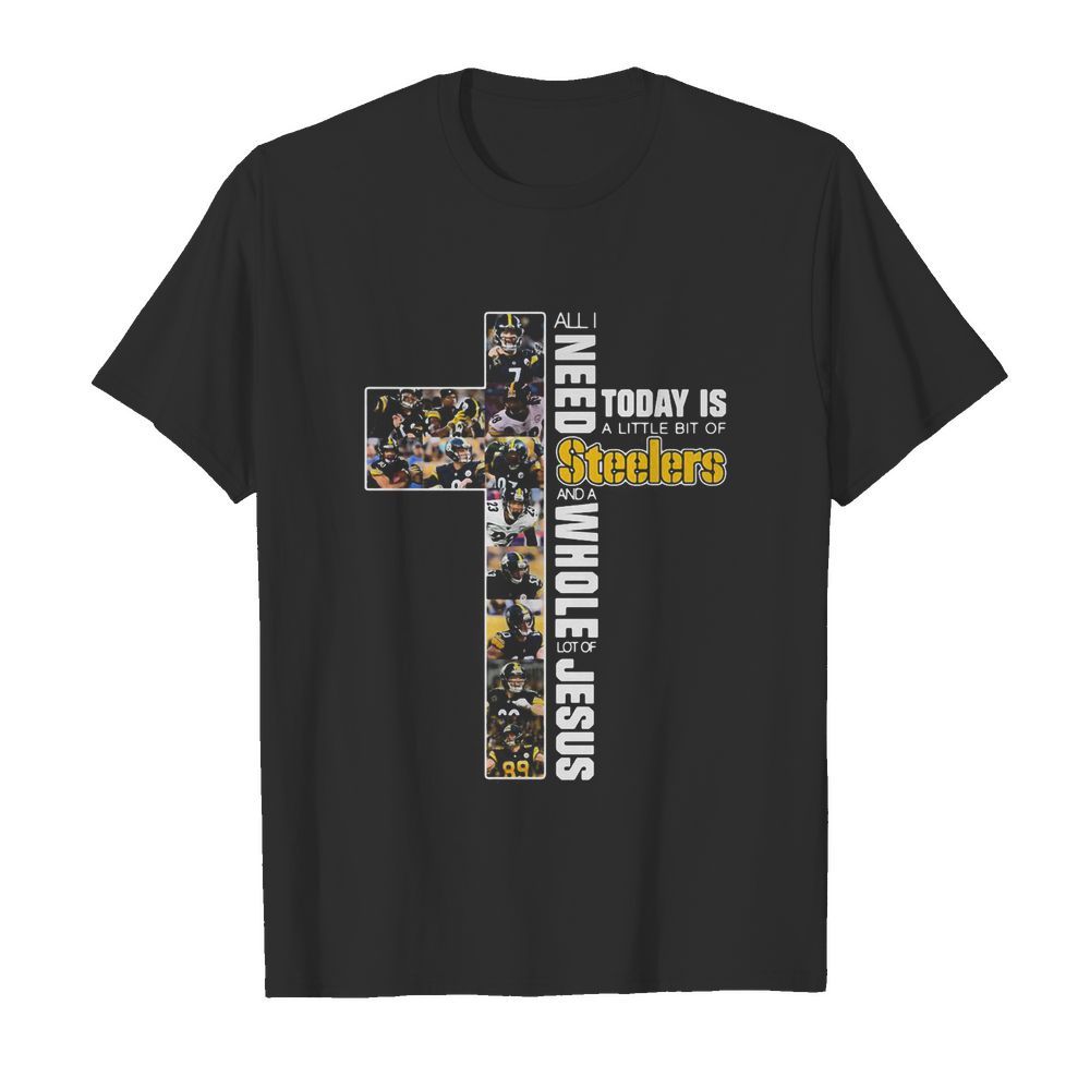 All I need today is a little bit of Pittsburgh Steelers and a whole lot of jesus  Classic Men's T-shirt