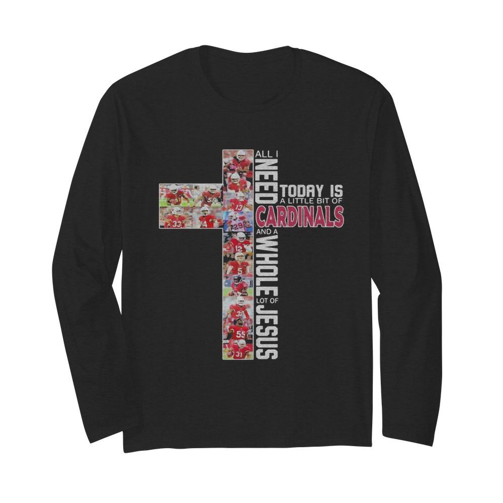 All i need today is a little bit of st. Louis cardinals baseball and a whole lot of jesus  Long Sleeved T-shirt 