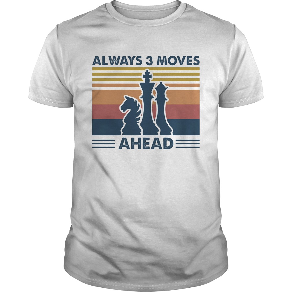 Always 3 Moves Ahead Chess shirt