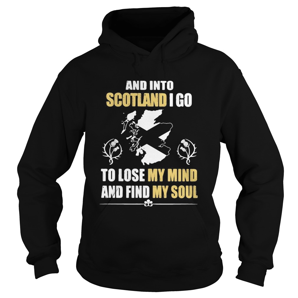 And Into Scotland I Go To Lose My Mind And Find My Soul  Hoodie