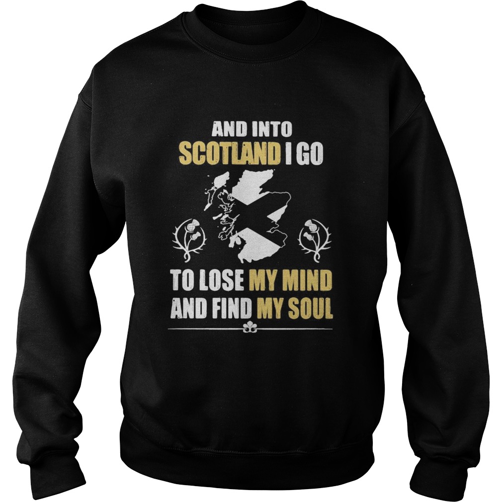 And Into Scotland I Go To Lose My Mind And Find My Soul  Sweatshirt